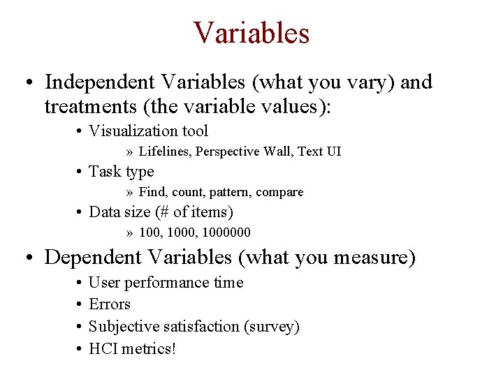 Variables • Independent Variables (what you vary) and treatments (the variable values): • Visualization