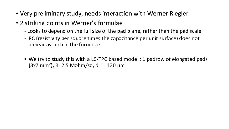  • Very preliminary study, needs interaction with Werner Riegler • 2 striking points