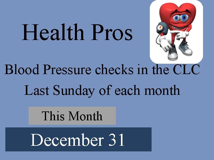 Health Pros Blood Pressure checks in the CLC Last Sunday of each month This