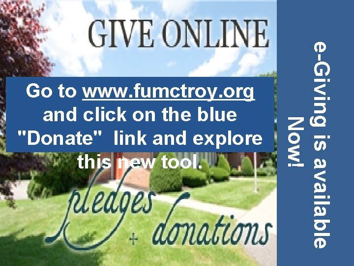e-Giving is available Now! Go to www. fumctroy. org and click on the blue