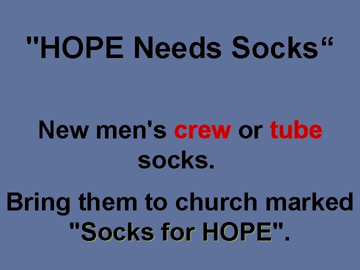"HOPE Needs Socks“ New men's crew or tube socks. Bring them to church marked
