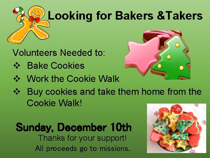 Looking for Bakers &Takers Volunteers Needed to: v Bake Cookies v Work the Cookie