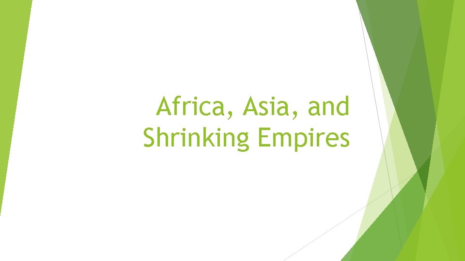 Africa, Asia, and Shrinking Empires 