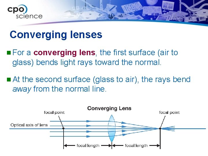 Converging lenses n For a converging lens, the first surface (air to glass) bends