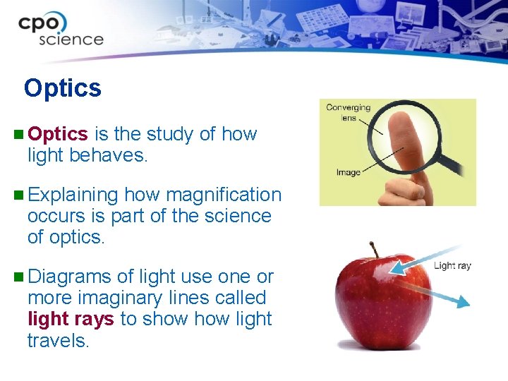 Optics n Optics is the study of how light behaves. n Explaining how magnification