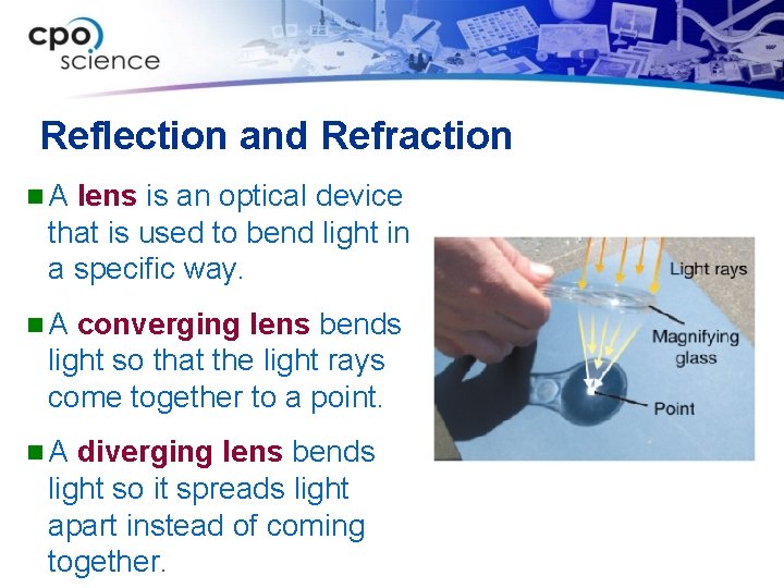 Reflection and Refraction n. A lens is an optical device that is used to