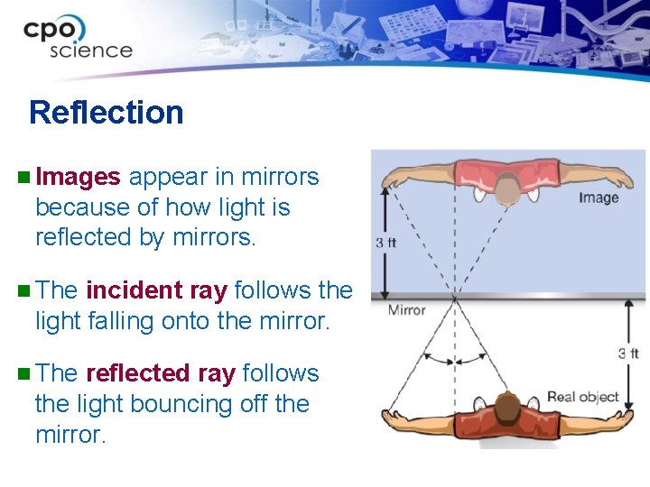 Reflection n Images appear in mirrors because of how light is reflected by mirrors.