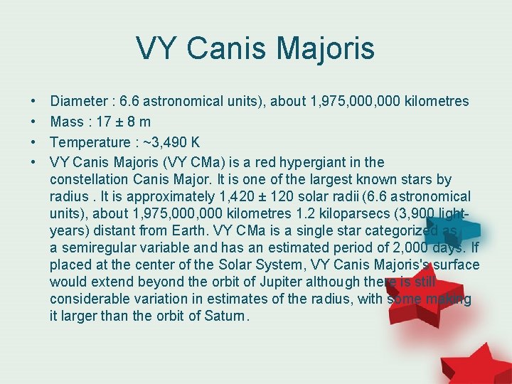 VY Canis Majoris • • Diameter : 6. 6 astronomical units), about 1, 975,