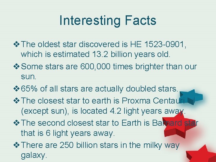 Interesting Facts v The oldest star discovered is HE 1523 -0901, which is estimated