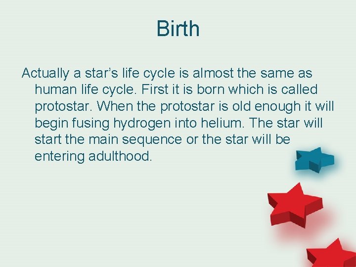 Birth Actually a star’s life cycle is almost the same as human life cycle.