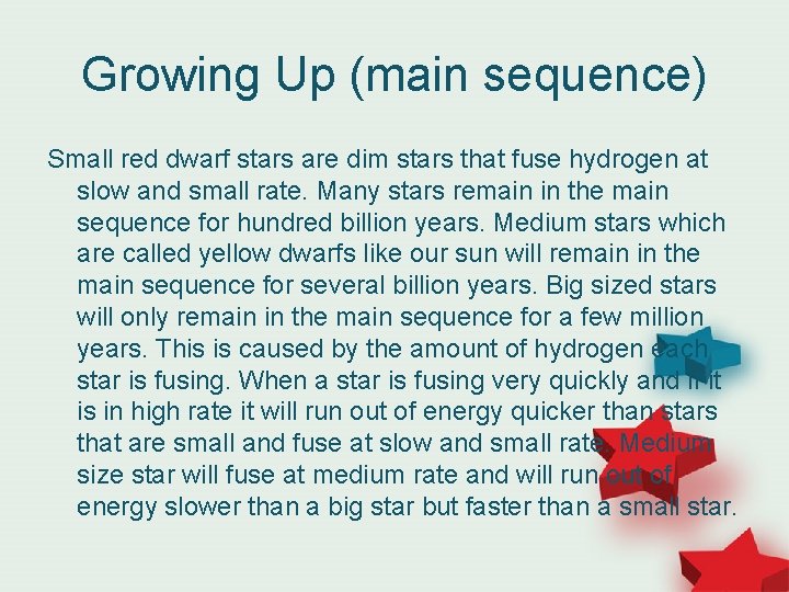 Growing Up (main sequence) Small red dwarf stars are dim stars that fuse hydrogen