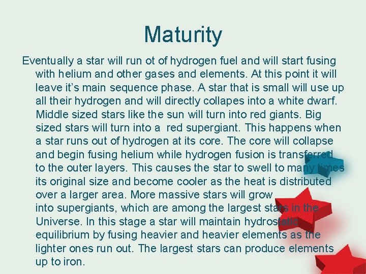 Maturity Eventually a star will run ot of hydrogen fuel and will start fusing