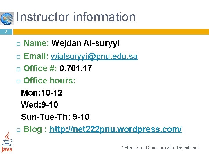 Instructor information 2 Name: Wejdan Al-suryyi Email: wialsuryyi@pnu. edu. sa Office #: 0. 701.