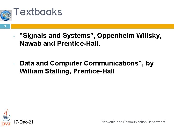 Textbooks 3 • • "Signals and Systems", Oppenheim Willsky, Nawab and Prentice-Hall. Data and
