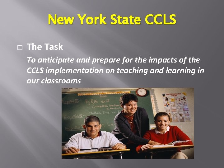 New York State CCLS � The Task To anticipate and prepare for the impacts