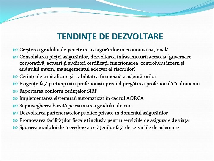 TENDINŢE DE DEZVOLTARE Creşterea gradului de penetrare a asigurărilor în economia naţională Consolidarea pieţei