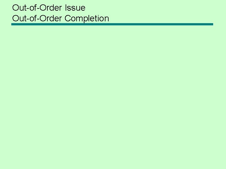 Out-of-Order Issue Out-of-Order Completion 