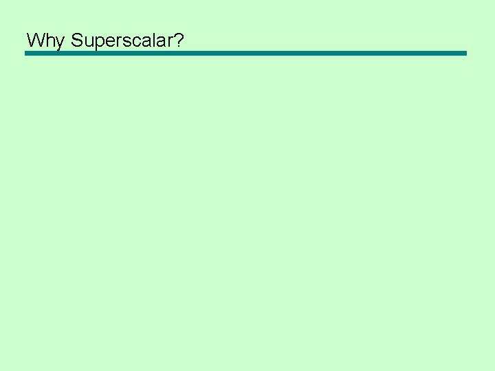 Why Superscalar? 