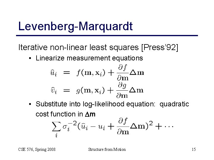 Levenberg-Marquardt Iterative non-linear least squares [Press’ 92] • Linearize measurement equations • Substitute into