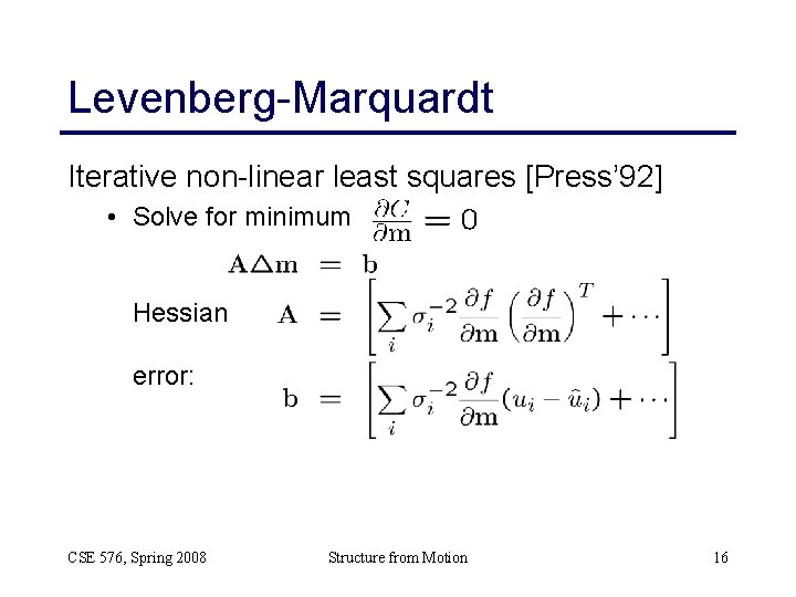Levenberg-Marquardt Iterative non-linear least squares [Press’ 92] • Solve for minimum Hessian: error: CSE
