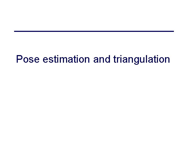 Pose estimation and triangulation 