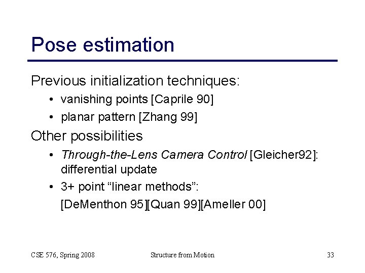 Pose estimation Previous initialization techniques: • vanishing points [Caprile 90] • planar pattern [Zhang