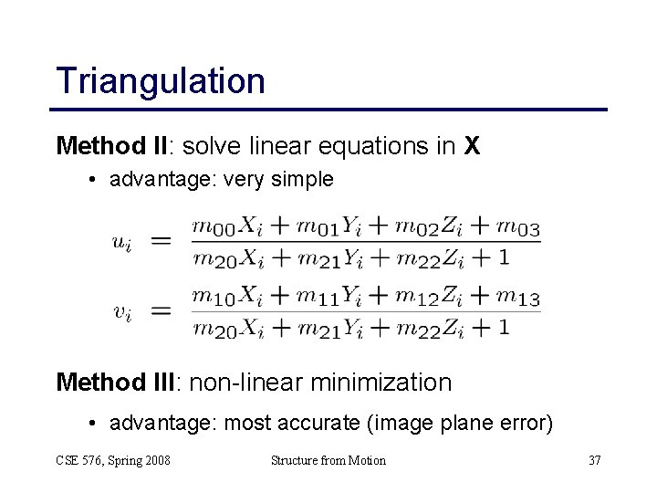 Triangulation Method II: solve linear equations in X • advantage: very simple Method III: