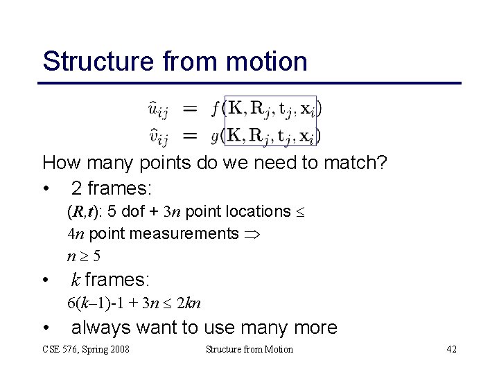 Structure from motion How many points do we need to match? • 2 frames: