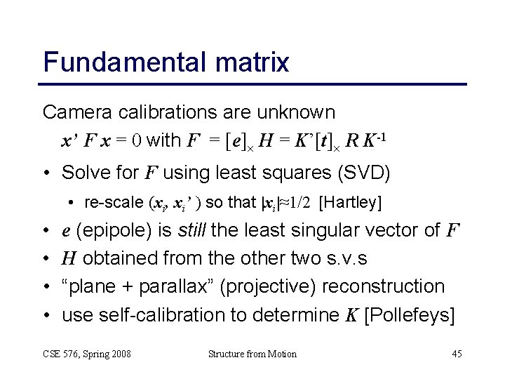 Fundamental matrix Camera calibrations are unknown x’ F x = 0 with F =