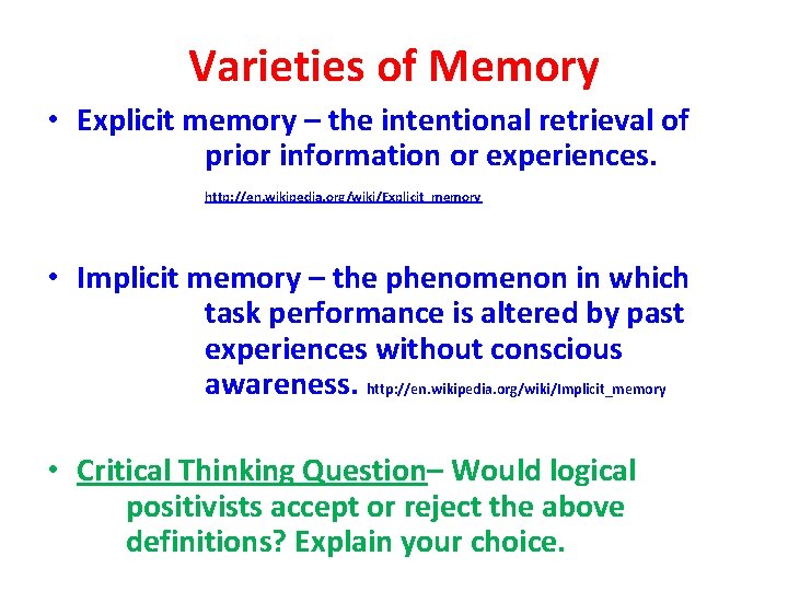 Varieties of Memory • Explicit memory – the intentional retrieval of prior information or