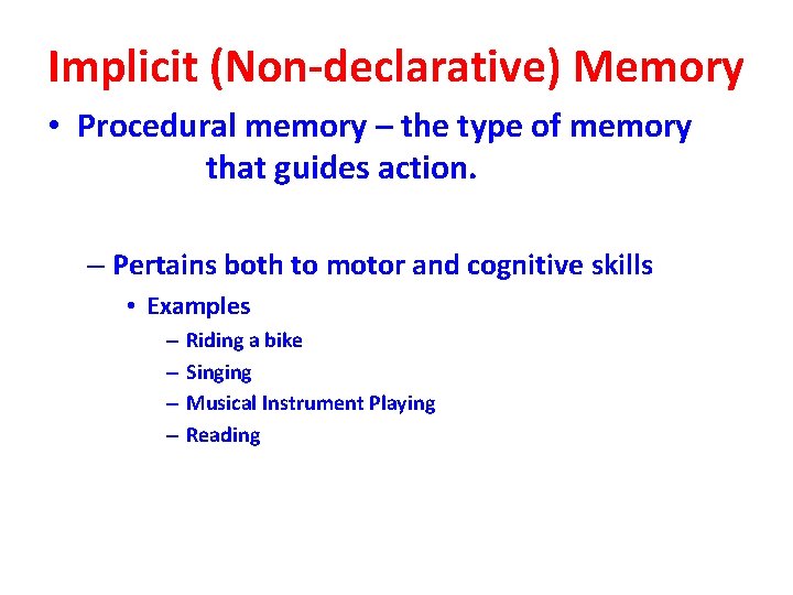 Implicit (Non-declarative) Memory • Procedural memory – the type of memory that guides action.