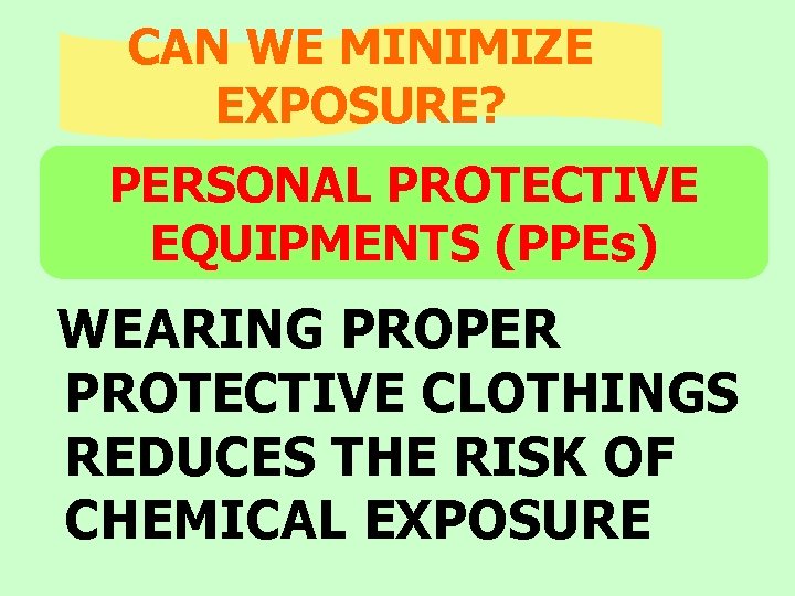 CAN WE MINIMIZE EXPOSURE? PERSONAL PROTECTIVE EQUIPMENTS (PPEs) WEARING PROPER PROTECTIVE CLOTHINGS REDUCES THE