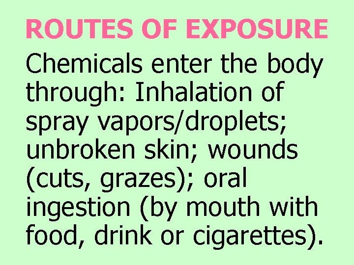 ROUTES OF EXPOSURE Chemicals enter the body through: Inhalation of spray vapors/droplets; unbroken skin;