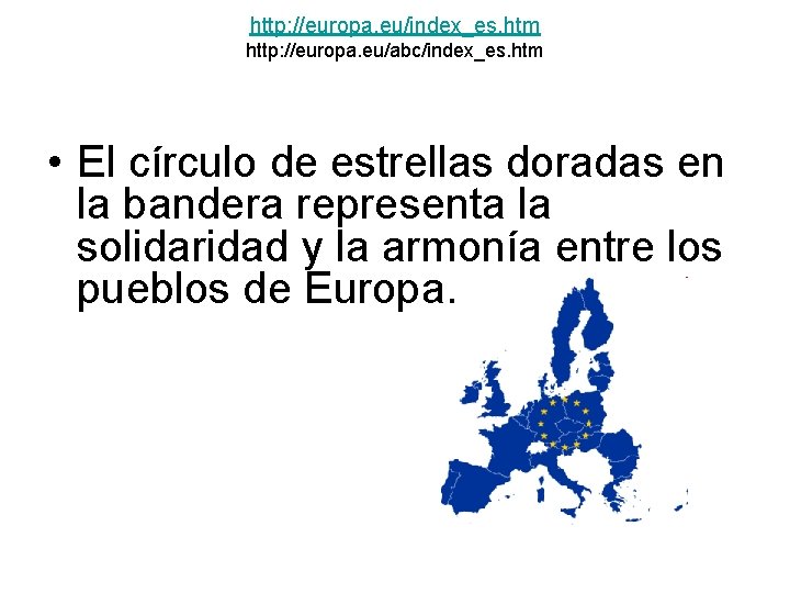 http: //europa. eu/index_es. htm http: //europa. eu/abc/index_es. htm • El círculo de estrellas doradas