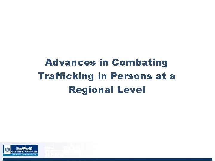 Advances in Combating Trafficking in Persons at a Regional Level 