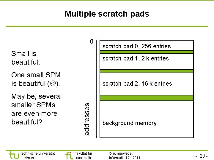 Multiple scratch pads 0 Small is beautiful: scratch pad 1, 2 k entries One