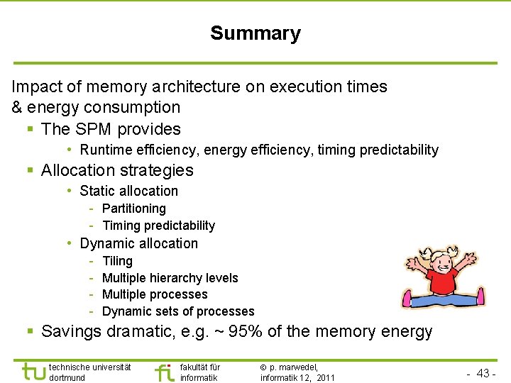 Summary Impact of memory architecture on execution times & energy consumption § The SPM