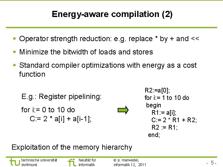 Energy-aware compilation (2) § Operator strength reduction: e. g. replace * by + and