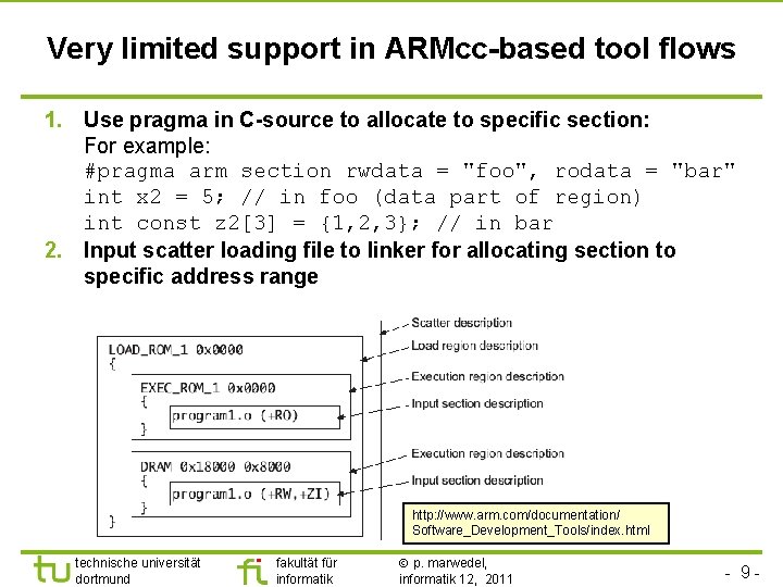 Very limited support in ARMcc-based tool flows 1. Use pragma in C-source to allocate