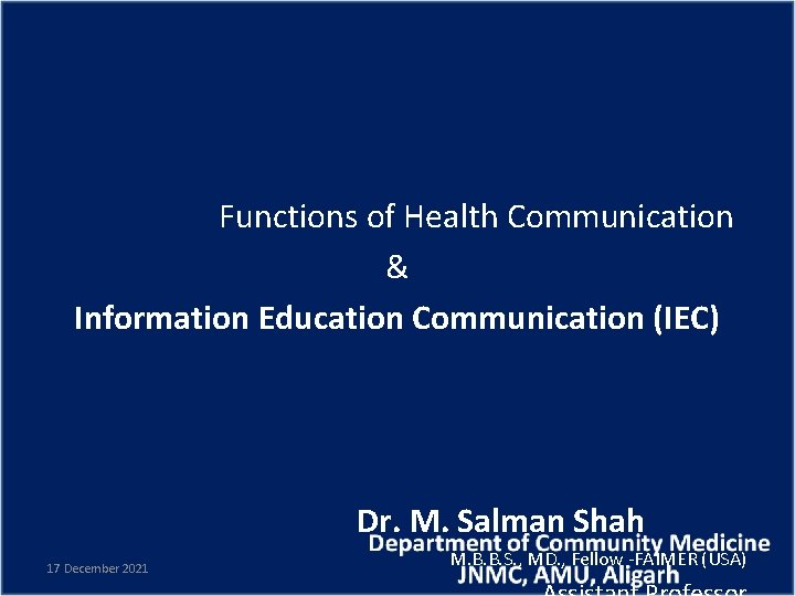 Functions of Health Communication & Information Education Communication (IEC) Dr. M. Salman Shah 17