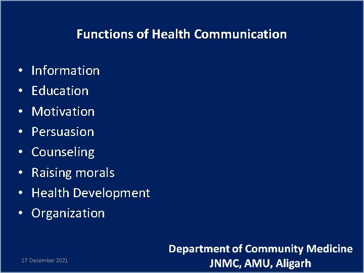 Functions of Health Communication • • Information Education Motivation Persuasion Counseling Raising morals Health