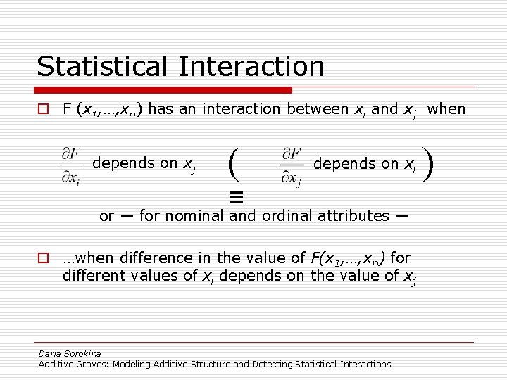 Statistical Interaction o F (x 1, …, xn) has an interaction between xi and