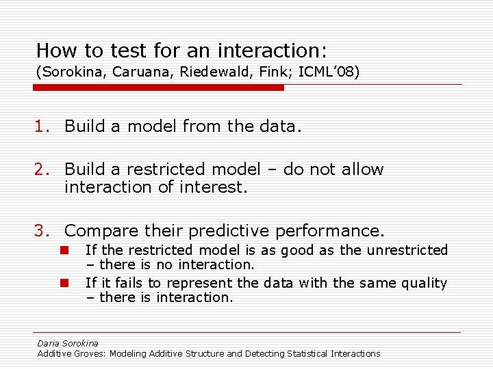 How to test for an interaction: (Sorokina, Caruana, Riedewald, Fink; ICML’ 08) 1. Build