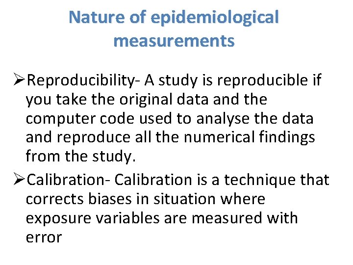 Nature of epidemiological measurements ØReproducibility- A study is reproducible if you take the original