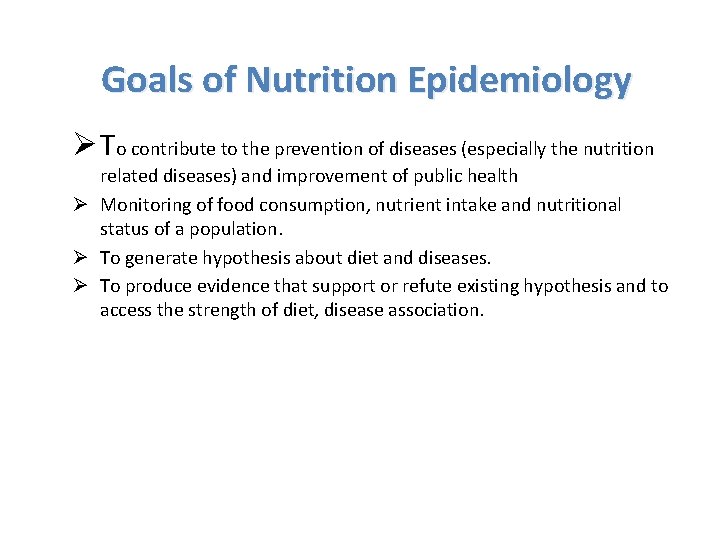 Goals of Nutrition Epidemiology Ø To contribute to the prevention of diseases (especially the