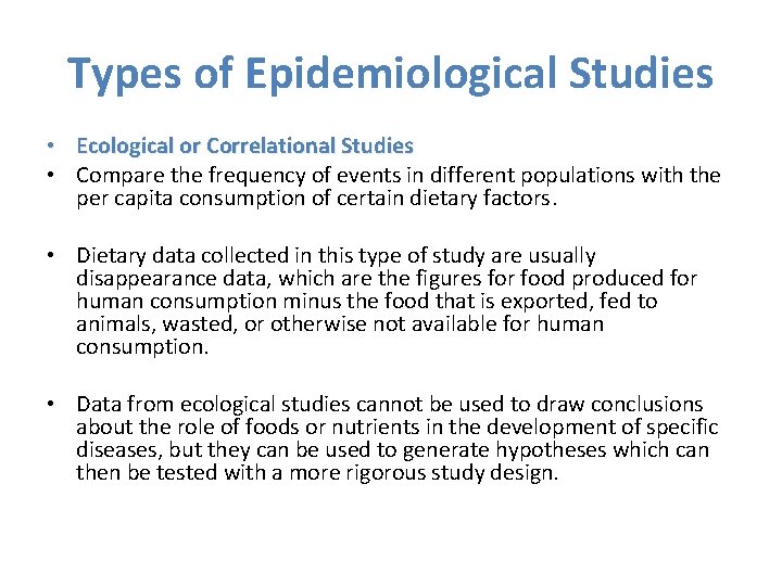 Types of Epidemiological Studies • Ecological or Correlational Studies • Compare the frequency of