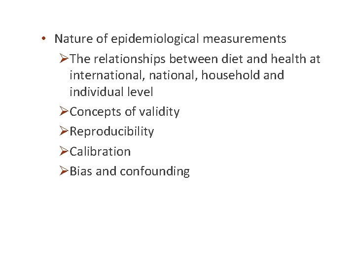  • Nature of epidemiological measurements ØThe relationships between diet and health at international,