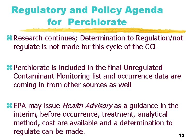 Regulatory and Policy Agenda for Perchlorate z Research continues; Determination to Regulation/not regulate is