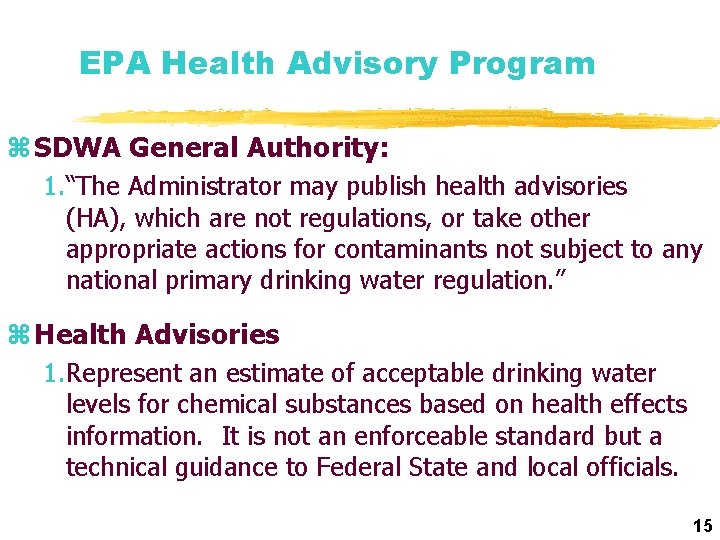 EPA Health Advisory Program z SDWA General Authority: 1. “The Administrator may publish health