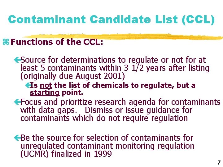 Contaminant Candidate List (CCL) z Functions of the CCL: çSource for determinations to regulate